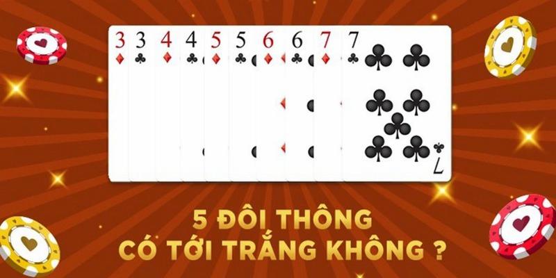 5 đôi thông chặt được gì cùng luật chơi cơ bản