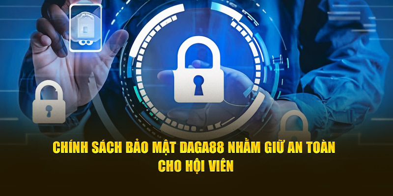 Chính sách bảo mật Daga88 nhằm giữ an toàn cho hội viên