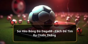 soi kèo bóng đá chuẩn từ Daga88